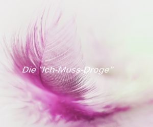 Die Ich-Muss-Droge