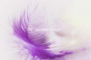 Die Ja-aber-Droge